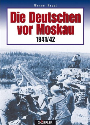 Die Deutschen vor Moskau 1941/42 Bildchronik einer Schlacht der verfehlten Strategie