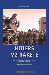 Hitlers V2-Rakete. Die Geheimwaffe, die den Krieg beenden sollte. Eine Dokumentation