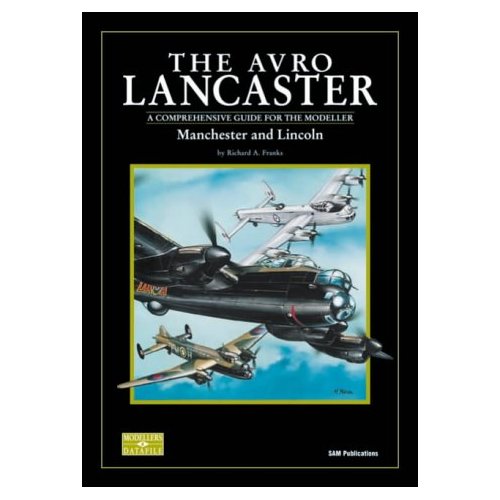 The Avro Lancaster: Manchester and Lincoln, A Comprehensive Guide for the Modeller (Modeller's Datafile)