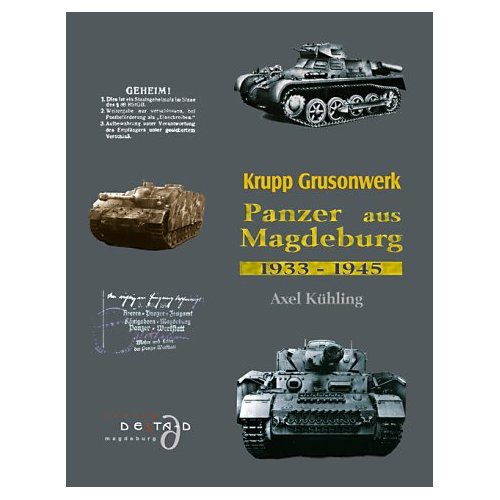 Krupp Grusonwerk. Panzer aus Magdeburg 1933 - 1945