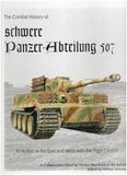 The Combat History of schwere Panzer-Abteilung 507 In Action in the East and West with the Tiger I and Tiger II