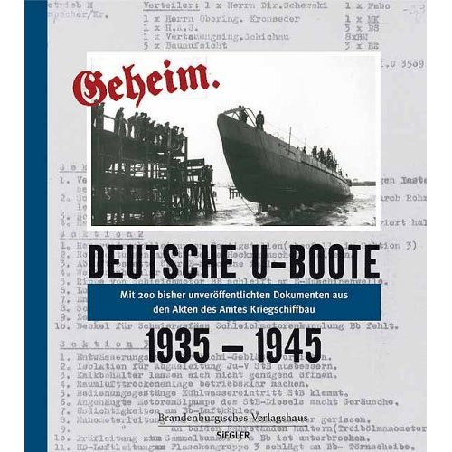Deutsche U-Boote 1935-1945. Geheim. Mit 200 Dokumenten aus den Akten des Amtes Kriegsschiffbau