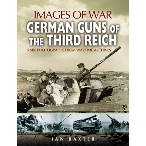 GERMAN GUNS OF THE THIRD REICH. Rare photographs from wartime archives (Images of War)