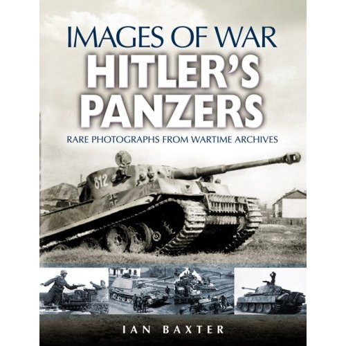  HITLER'S PANZERS. Rare photographs from wartime archives (Images of War)