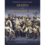 Armies of the Napoleonic Wars: An illustrated history