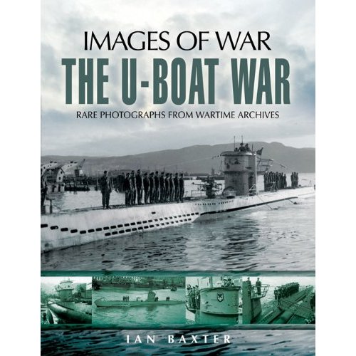 THE U-BOAT WAR 1939-1945 : Rare Photographs from Wartime Archives (Images of War)