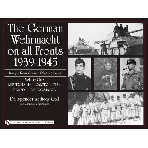 The German Wehrmacht on all Fronts 1939-1945: Images from Private Photo Albums Vol 1
