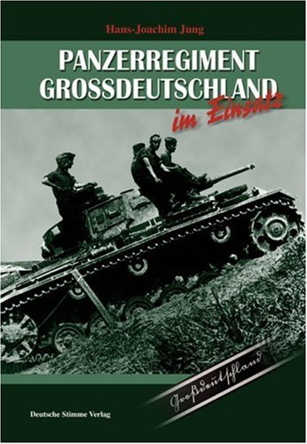 Panzerregiment Großdeutschland im Einsatz Der Eliteverband der deutschen Panzerwaffe