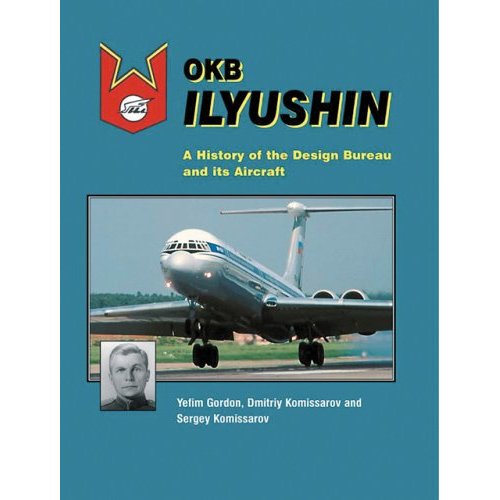 OKB Ilyushin: A History of the Design Bureau and its Aircraft