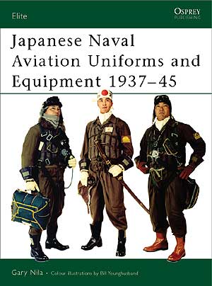 Japanese Naval Aviation Uniforms and Equipment 1937-45 (Elite)