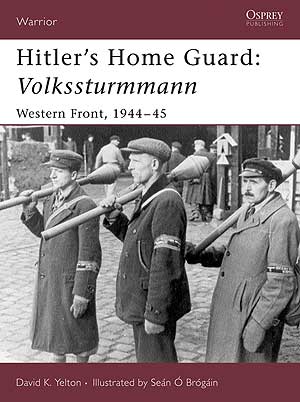 Hitler's Home Guard: Volkssturmmann: Western Front, 1944-45