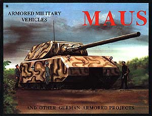 The Maus Tank and Other German Armored Projects