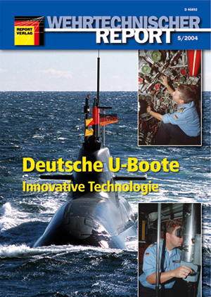 Wehrtechnischer Report 5/2004 Deutsche U-Boote – Innovative Technologie