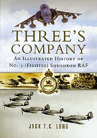 THREE'S COMPANY: An Illustrated History of No.3 (Fighter) Squadron RAF