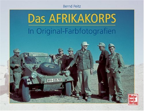 Das Afrikakorps: Rommel's Tropen-Armee N Original-Farbfotografien