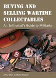 Buying and Selling Wartime Collectables An Enthusiast's Guide to Militaria