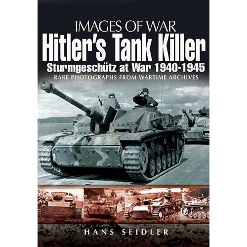 Hitler's Tank Killer: Sturmgeschutz at War 1940-1945 (Images of War)
