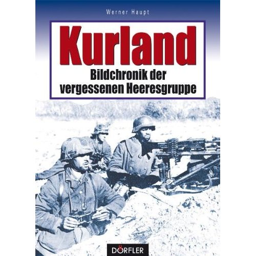 Kurland - Bildchronik der vergessenen Heeresgruppe