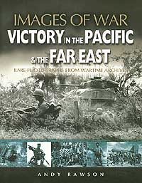 VICTORY IN THE PACIFIC & THE FAR EAST: Images of War
