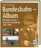Bundesbahn-Album. 500 Bilder von der deutschen Bundesbahn 1945 - 1960