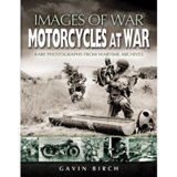 MOTORCYCLES AT WAR: Rare Photographs from Wartime Archives (Images of War)