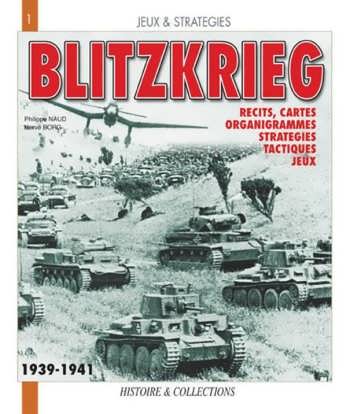 La Blitzkrieg, Mythe Ou Realite?: Recits, Cartes, Organigrammes, Strategies, Tactiques, Jeux