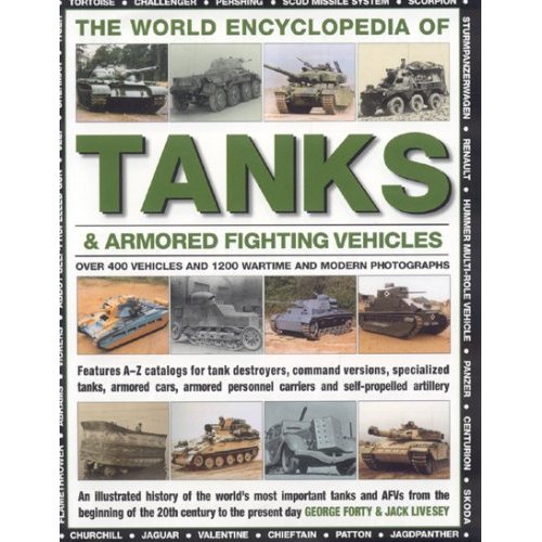 The World Encyclopedia of Tanks & Armoured Fighting Vehicles: An Illustrated History Of The World's Most Important Tanks And Afvs From The Beginning ... The Present Day